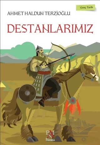 Destanlarımız - Genç Tarih Serisi – Ahmet Haldun Terzioğlu – Panama Yayıncılık kitap kapağı