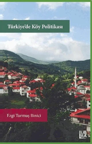 Türkiye’de Köy Politikası – Ezgi Turmuş Binici – Libra Yayınları kitap kapağı
