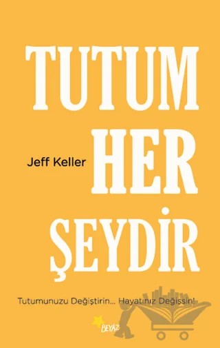 Tutum Her Şeydir – Jeff Keller – Beyaz Yayınları kitap kapağı