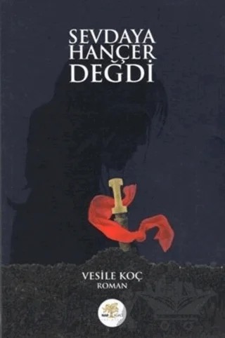 Sevdaya Hançer Değdi – Vesile Koç – Nar Ağacı Yayınları kitap kapağı