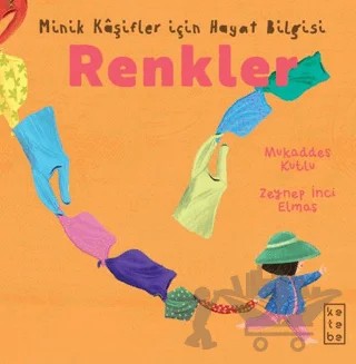 Minik Kâşifler için Hayat Bilgisi - Renkler – Mukaddes Kutlu – Ketebe Çocuk kitap kapağı