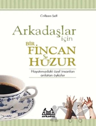 Arkadaşlar İçin Bir Fincan Huzur – Colleen Sell – Arkadaş Yayınları kitap kapağı