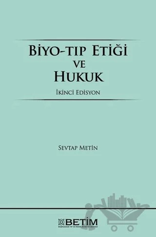 Biyo-Tıp Etiği ve Hukuk – Sevtap Metin – Betim kitap kapağı