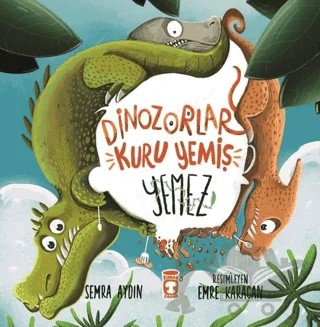 Dinozorlar Kuru Yemiş Yemez – Semra Aydın – Timaş Çocuk kitap kapağı