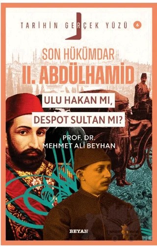 Son Hükümdar II. Abdülhamid; Ulu Hakan mı, Despot Sultan mı? – Mehmet Ali Beyhan – Beyan Yayınları kitap kapağı