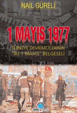 1 Mayıs 1977 Türkiye Devrimcilerinin İki 1 Mayıs Belgeseli – Nail Güreli – Ozan Yayıncılık kitap kapağı