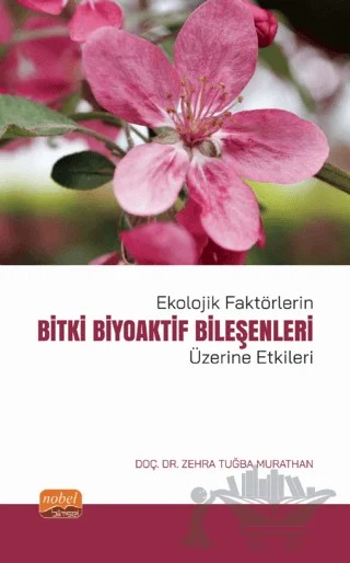 Ekolojik Faktörlerin Bitki Biyoaktif Bileşenleri Üzerine Etkileri – Zehra Tuğba Murathan – Nobel Bilimsel Eserler kitap kapağı