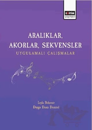 Aralıklar, Akorlar, Sekvensler Uygulamalı Çalışmalar – Leyla Bekensir, Duygu Deniz Demirel – Eğitim Yayınevi - Bilimsel Eserler kitap kapağı