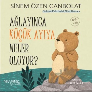 Ağlayınca Küçük Ayıya Neler Oluyor? – Sinem Özen Canbolat – Hayykitap kitap kapağı