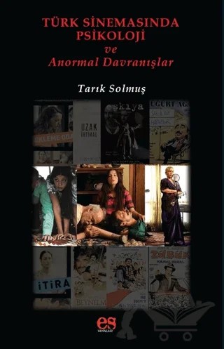 Türk Sinemasında Psikoloji ve Anormal Davranışlar – Tarık Solmuş – Es Yayınları kitap kapağı