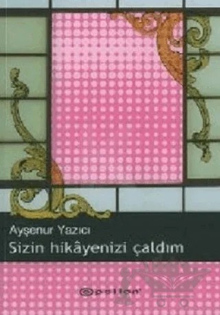 Sizin Hikayenizi Çaldım – Ayşenur Yazıcı – Epsilon Yayınevi kitap kapağı