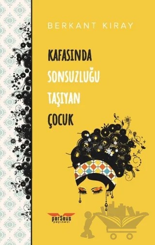 Kafasında Sonsuzluğu Taşıyan Çocuk – Berkant Kıray – Perseus kitap kapağı