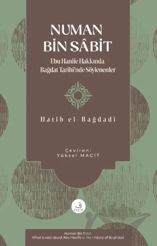 Numan Bin Sâbit -Ebu Hanife Hakkında Bağdat Tarihi'nde Söylenenler- – Yüksel Macit – Fecr Yayınları kitap kapağı