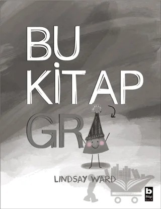 Bu Kitap Gri – Lindsay Ward – Bilgi Yayınevi kitap kapağı