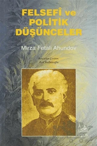 Felsefi ve Politik Düşünceler – Mirza Fetali Ahundov – Epos Yayınları kitap kapağı