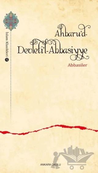 Ahbaru’d-Devleti’l-Abbasiyye – Abbasiler – Ankara Okulu Yayınları kitap kapağı
