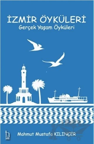 İzmir Öyküleri – Gerçek Yaşam Öyküleri – Mahmut Mustafa Kılınçer – İZYAKO kitap kapağı