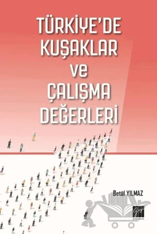 Türkiye'de Kuşaklar ve Çalışma Değerleri – Betül Yılmaz – Gazi Kitabevi kitap kapağı