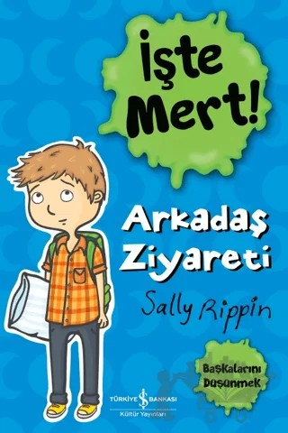 İşte Mert! - Arkadaş Ziyareti - Başkalarını Düşünmek – Sally Rippin – İş Bankası Kültür Yayınları kitap kapağı