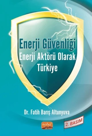 Enerji Güvenliği Enerji Aktörü Olarak Türkiye – Fatih Barış Altunyuva – Nobel Bilimsel Eserler kitap kapağı