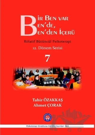 Bir Ben Var Ben'de, Ben'den İçerü / Rölatif Bütüncül Psikoterapi 7 – Ahmet Çorak, Tahir Özakkaş – Psikoterapi Enstitüsü kitap kapağı