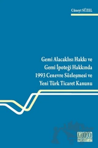 Gemi Alacaklısı Hakkı ve Gemi İpoteği Hakkında 1993 Cenevre Sözleşmesi ve Yeni Türk Ticaret Kanunu – Cüneyt Süzel – On İki Levha Yayınları kitap kapağı
