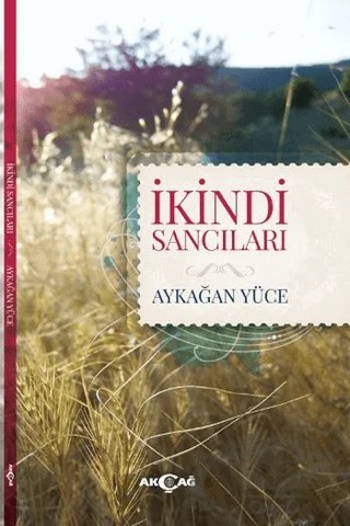 İkindi Sancıları – Aykağan Yüce – Akçağ Yayınları kitap kapağı