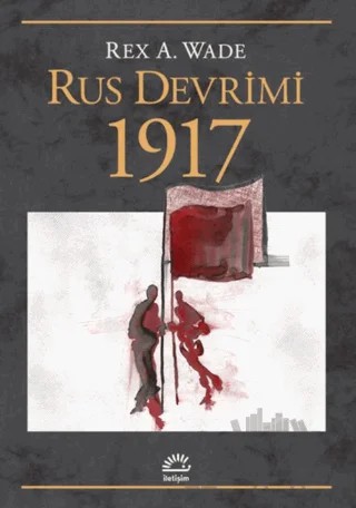 Rus Devrimi 1917 – Rex A. Wade – İletişim Yayınevi kitap kapağı