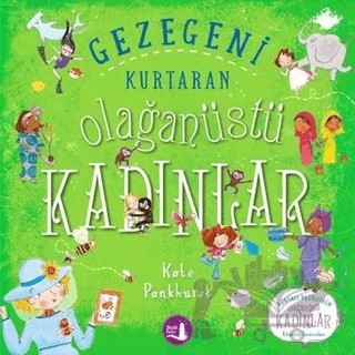 Gezegeni Kurtaran Olağanüstü Kadınlar – Kate Pankhurst – Büyülü Fener Yayınları kitap kapağı
