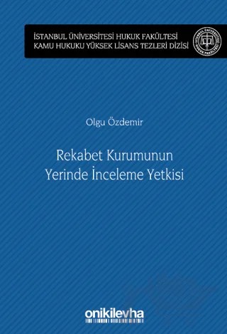 Rekabet Kurumunun Yerinde İnceleme Yetkisi İstanbul Üniversitesi Hukuk Fakültesi Kamu Hukuku Yüksek Lisans Tezleri Dizisi No: 13 – Olgu Özdemir – On İki Levha Yayınları kitap kapağı