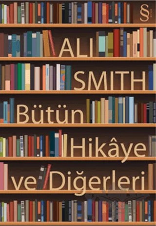 Bütün Hikaye ve Diğerleri – Ali Smith – Everest Yayınları kitap kapağı