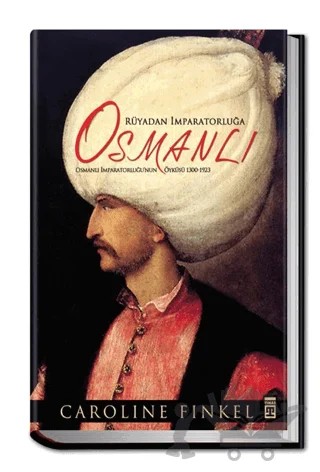 Rüyadan İmparatorluğa: Osmanlı – Caroline Finkel – Timaş Tarih kitap kapağı