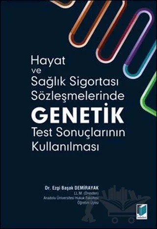 Hayat ve Sağlık Sigortası Sözleşmelerinde Genetik Test Sonuçlarının Kullanılması – Ezgi Başak Demirayak – Adalet Yayınevi kitap kapağı