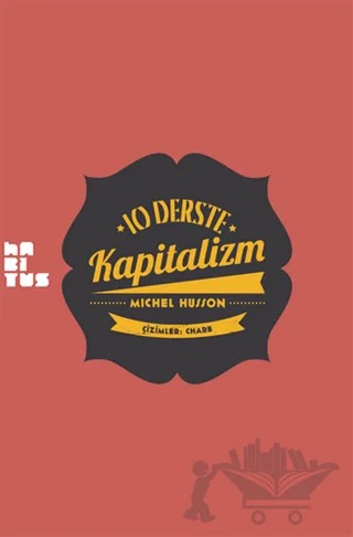 10 Derste Kapitalizm: Resimli Küçük Heterodoks İktisat Dersi – Michel Husson – Habitus Kitap kitap kapağı