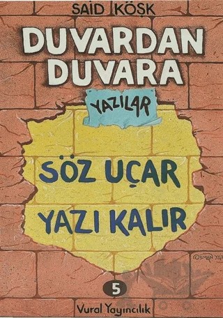 Söz Uçar Yazı Kalır - Duvardan Duvara Yazılar 5 – Said Köşk – Vural Yayınları kitap kapağı