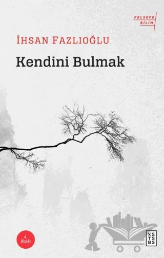 Kendini Bulmak – İhsan Fazlıoğlu – Ketebe Yayınları kitap kapağı
