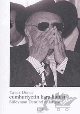 Cumhuriyetin Kara Kutusu Süleyman Demirel Anlatıyor – Yavuz Donat – Turkuvaz Kitap kitap kapağı