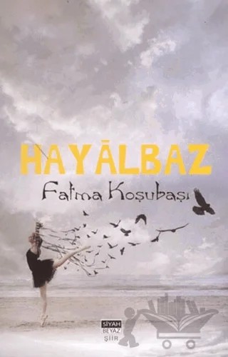 Hayalbaz – Fatma Koşubaşı – Siyah Beyaz Yayınları kitap kapağı