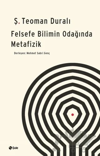 Felsefe - Bilimin Odağında Metafizik – Ş. Teoman Duralı – Şule Yayınları kitap kapağı