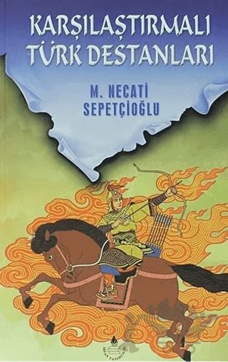 Karşılaştırmalı Türk Destanları - Bütün Eserleri: 22 – Mustafa Necati Sepetçioğlu – İrfan Yayıncılık kitap kapağı