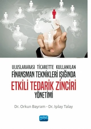 Uluslararası Ticarette Kullanılan Finansman Teknikleri Işığında ETKİLİ TEDARİK ZİNCİRİ YÖNETİMİ – Orkun Bayram, Işılay Talay – Nobel Akademik Yayıncılık kitap kapağı