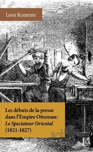 Les Debuts de la Presse dans l’Empire Ottoman: Le Spectateur Oriental (1821-1827) – Leon Kontente – Libra Yayınları kitap kapağı