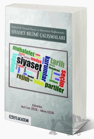 Türkiye’de Siyasal Hayat ve Kurumlar Bağlamında Siyaset Bilimi Çalışmaları – Atıl Cem Çiçek, Adem Çelik – Efe Akademi Yayınları kitap kapağı