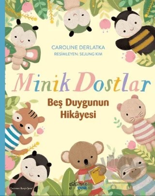 Minik Dostlar - Beş Duygunun Hikayesi – Caroline Derlatka – Yakamoz Yayınevi kitap kapağı