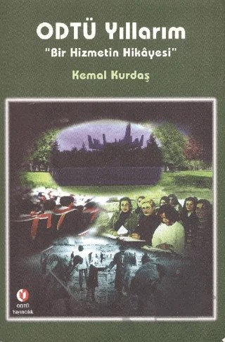 ODTÜ Yıllarım "Bir Hizmetin Hikayesi" – Kemal Kurdaş – ODTÜ Geliştirme Vakfı Yayıncılık kitap kapağı