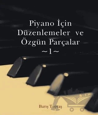 Piyano İçin Düzenlemeler ve Özgün Parçalar - 1 – Barış Toptaş – Gece Kitaplığı kitap kapağı