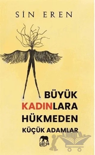 Büyük Kadınlara Hükmeden Küçük Adamlar – Sin Eren – Parya Kitap kitap kapağı