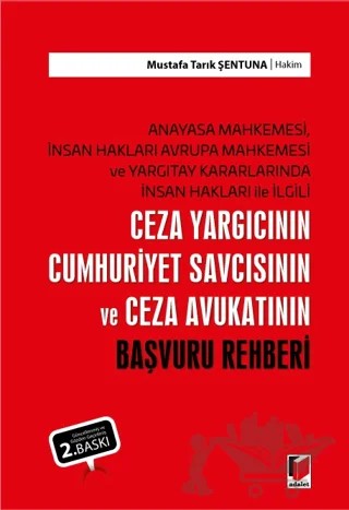 Ceza Yargıcının Cumhuriyet Savcısının ve Ceza Avukatının Başvuru Rehberi – Mustafa Tarık Şentuna – Adalet Yayınevi kitap kapağı