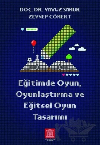 Eğitimde Oyun Oyunlaştırma ve Eğitsel Oyun Tasarımı – Zeynep Cömert, Yavuz Samur – Altın Kitaplar Akademi kitap kapağı