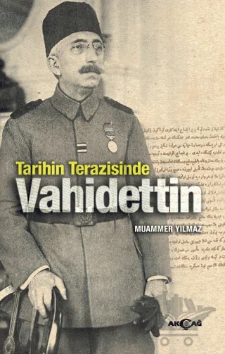 Tarihin Terazisinde Vahidettin – Muammer Yılmaz – Akçağ Yayınları kitap kapağı